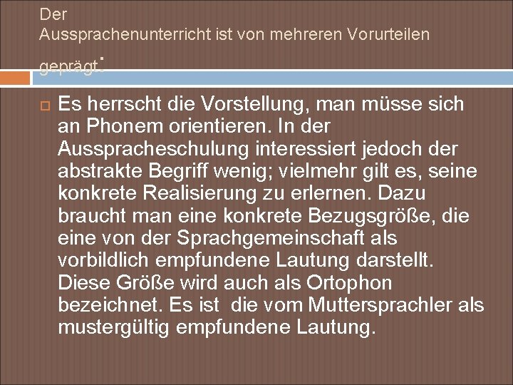 Der Aussprachenunterricht ist von mehreren Vorurteilen geprägt : Es herrscht die Vorstellung, man müsse