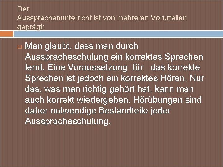 Der Aussprachenunterricht ist von mehreren Vorurteilen geprägt: Man glaubt, dass man durch Ausspracheschulung ein