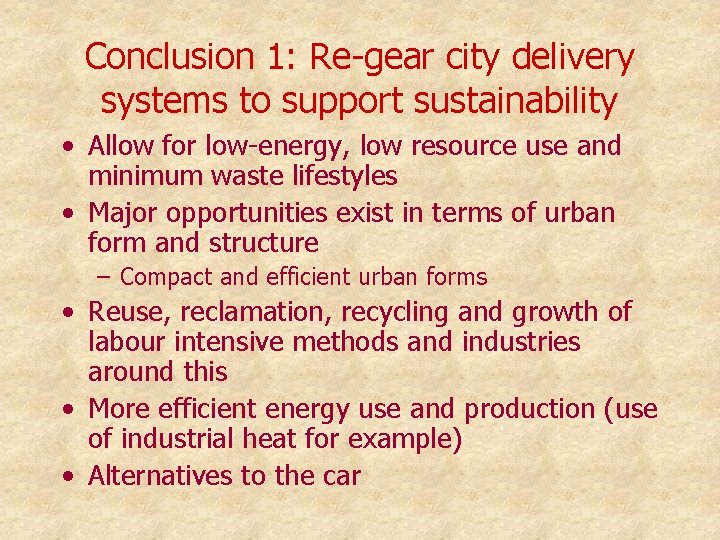 Conclusion 1: Re-gear city delivery systems to support sustainability • Allow for low-energy, low