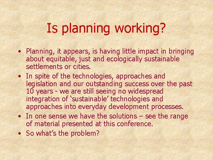 Is planning working? • Planning, it appears, is having little impact in bringing about