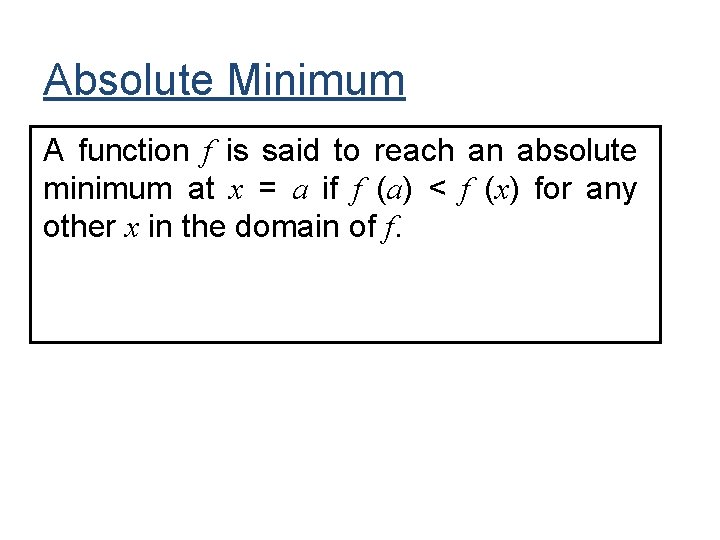 Absolute Minimum A function f is said to reach an absolute minimum at x Absolute Minimum A function f is said to reach an absolute minimum at x