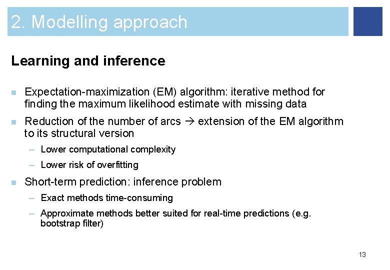 2. Modelling approach Learning and inference n Expectation-maximization (EM) algorithm: iterative method for finding