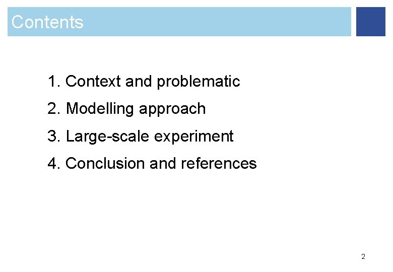 Contents 1. Context and problematic 2. Modelling approach 3. Large-scale experiment 4. Conclusion and