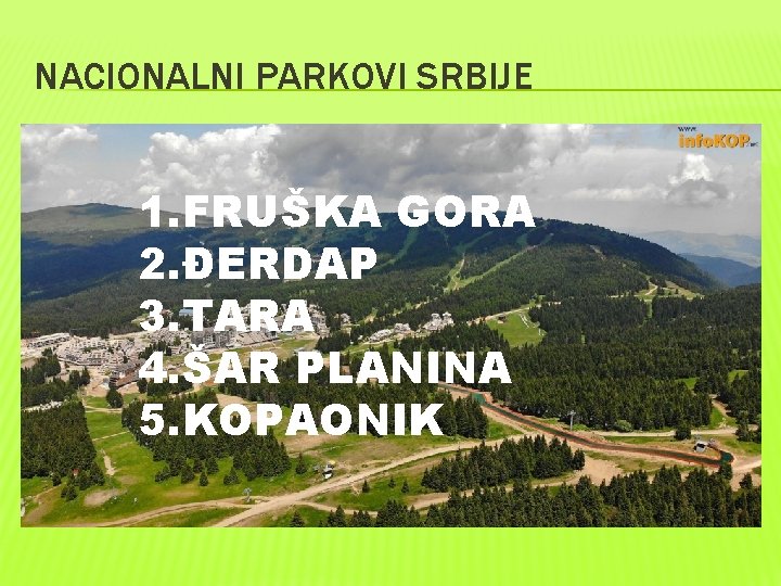 NACIONALNI PARKOVI SRBIJE 1. FRUŠKA GORA 2. ĐERDAP 3. TARA 4. ŠAR PLANINA 5.