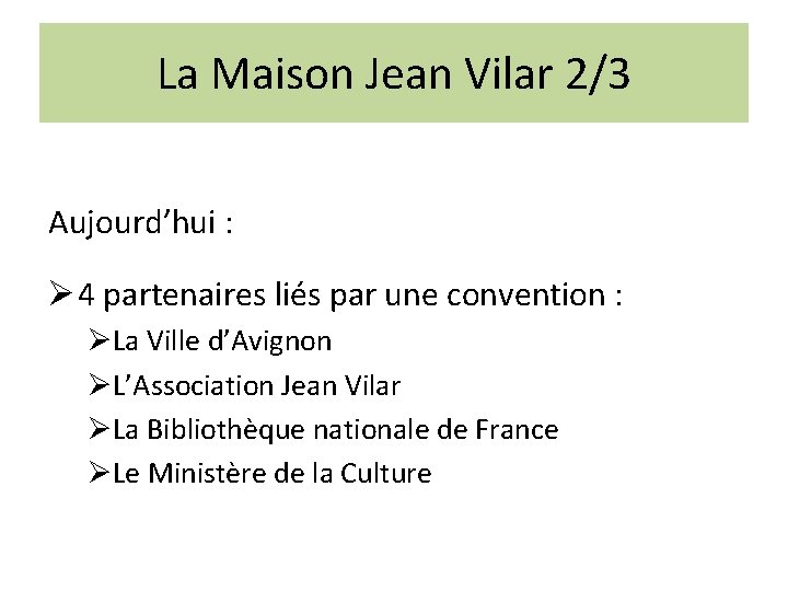 La Maison Jean Vilar 2/3 Aujourd’hui : Ø 4 partenaires liés par une convention
