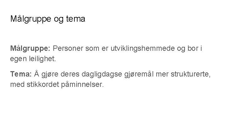 Målgruppe og tema Målgruppe: Personer som er utviklingshemmede og bor i egen leilighet. Tema: