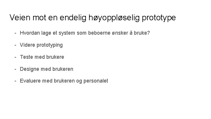 Veien mot en endelig høyoppløselig prototype - Hvordan lage et system som beboerne ønsker