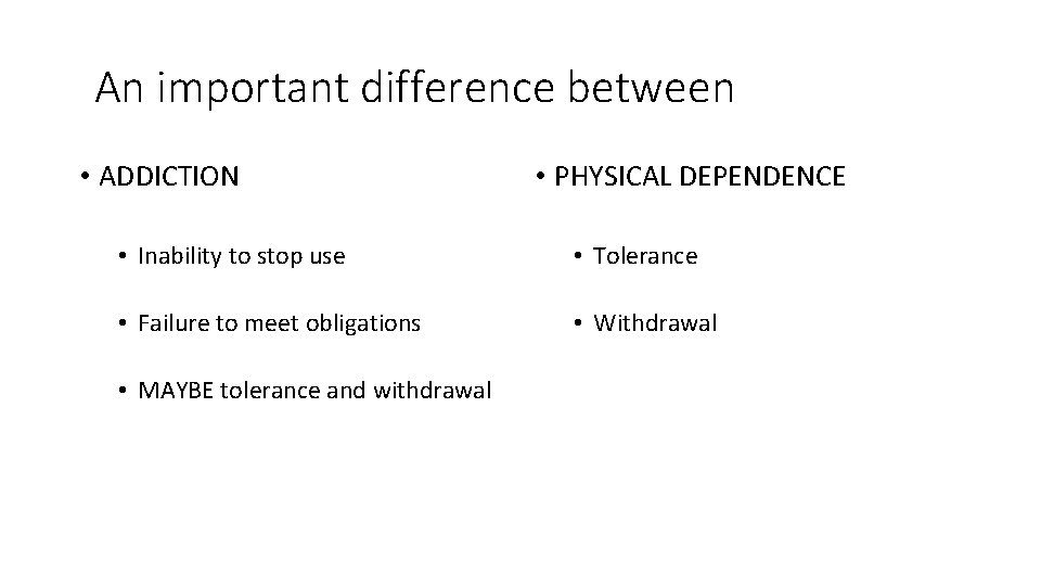 An important difference between • ADDICTION • PHYSICAL DEPENDENCE • Inability to stop use