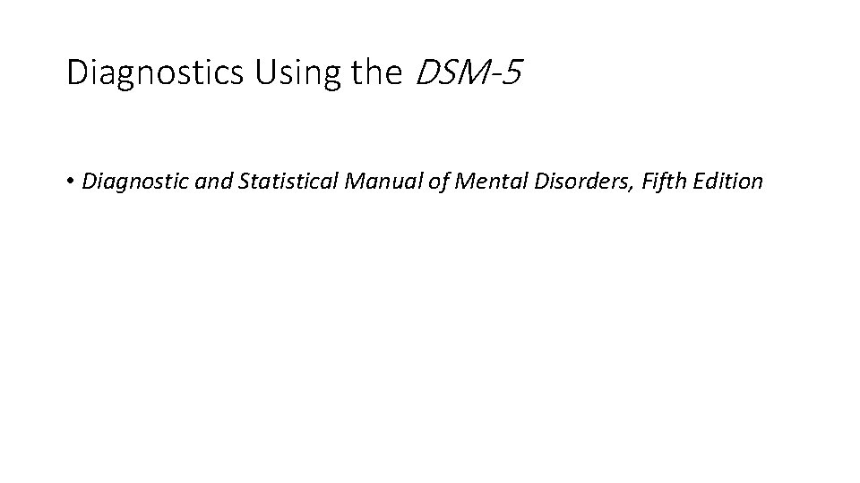 Diagnostics Using the DSM-5 • Diagnostic and Statistical Manual of Mental Disorders, Fifth Edition