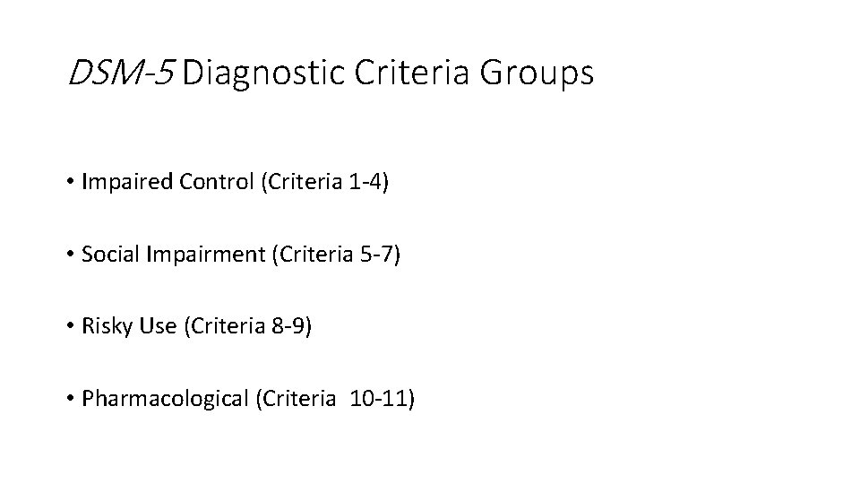 DSM-5 Diagnostic Criteria Groups • Impaired Control (Criteria 1 -4) • Social Impairment (Criteria