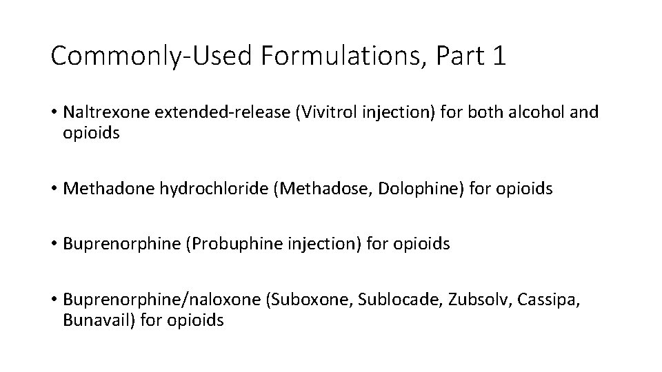 Commonly-Used Formulations, Part 1 • Naltrexone extended-release (Vivitrol injection) for both alcohol and opioids