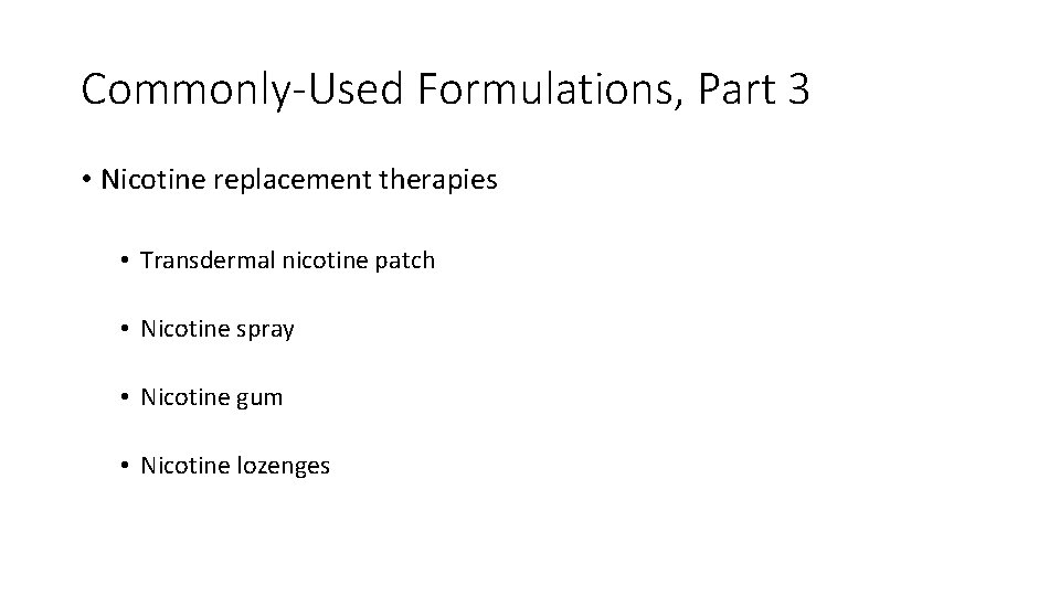 Commonly-Used Formulations, Part 3 • Nicotine replacement therapies • Transdermal nicotine patch • Nicotine