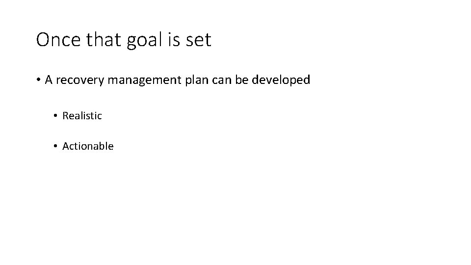 Once that goal is set • A recovery management plan can be developed •