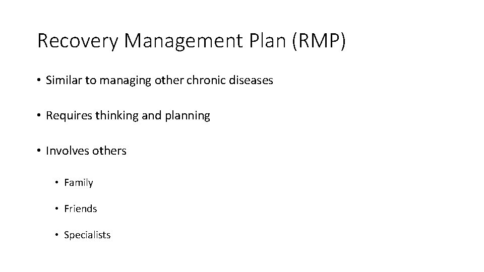 Recovery Management Plan (RMP) • Similar to managing other chronic diseases • Requires thinking