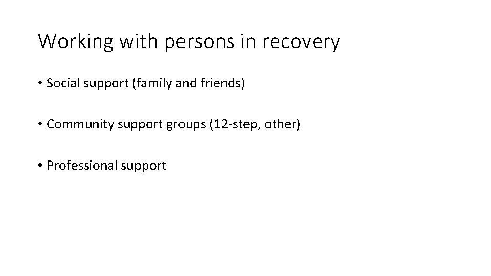 Working with persons in recovery • Social support (family and friends) • Community support