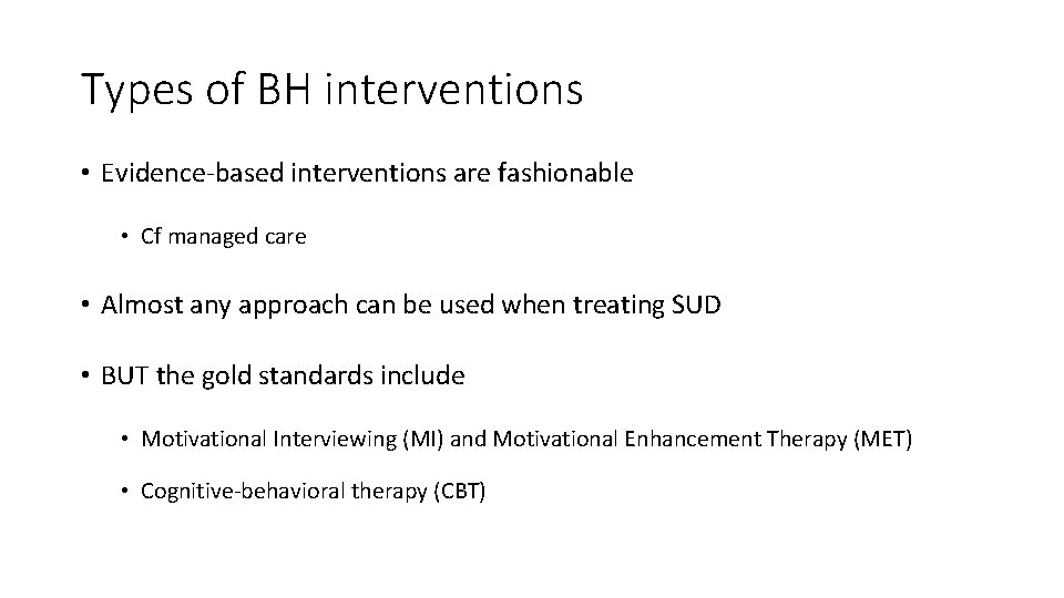 Types of BH interventions • Evidence-based interventions are fashionable • Cf managed care •