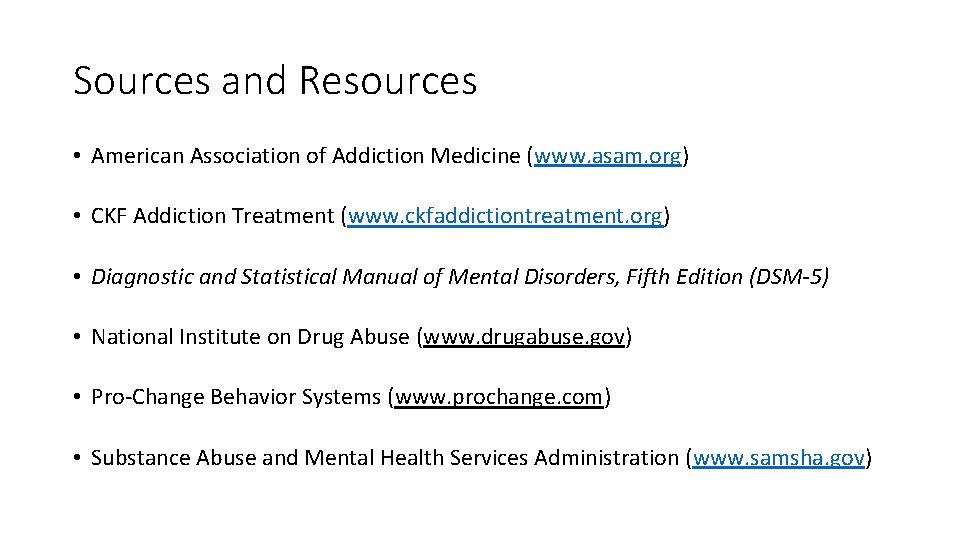 Sources and Resources • American Association of Addiction Medicine (www. asam. org) • CKF