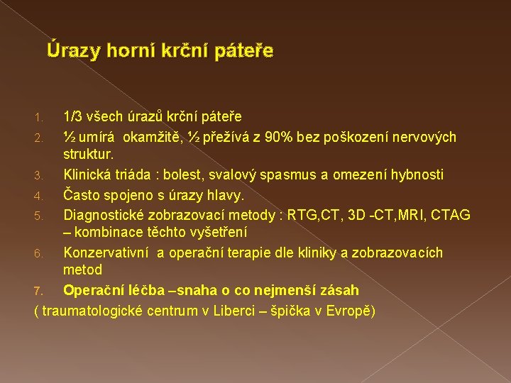 Úrazy horní krční páteře 1/3 všech úrazů krční páteře 2. ½ umírá okamžitě, ½