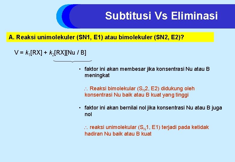 Subtitusi Vs Eliminasi A. Reaksi unimolekuler (SN 1, E 1) atau bimolekuler (SN 2,