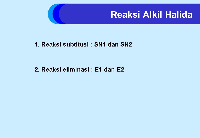 Reaksi Alkil Halida 1. Reaksi subtitusi : SN 1 dan SN 2 2. Reaksi