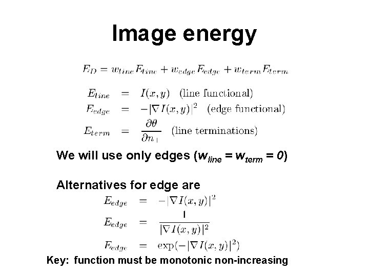 Image energy We will use only edges (wline = wterm = 0) Alternatives for