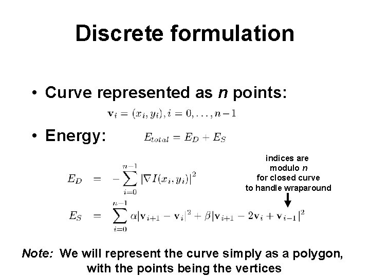 Discrete formulation • Curve represented as n points: • Energy: indices are modulo n