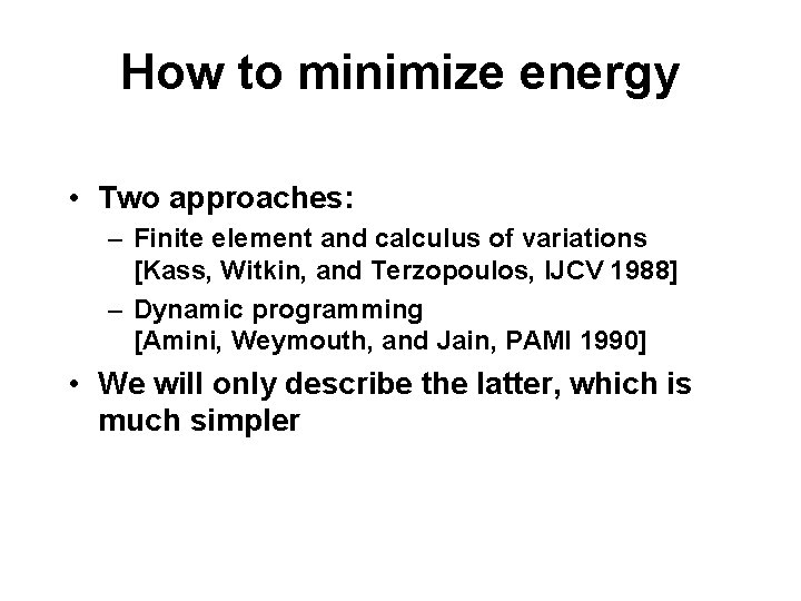 How to minimize energy • Two approaches: – Finite element and calculus of variations