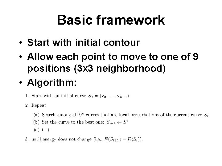 Basic framework • Start with initial contour • Allow each point to move to