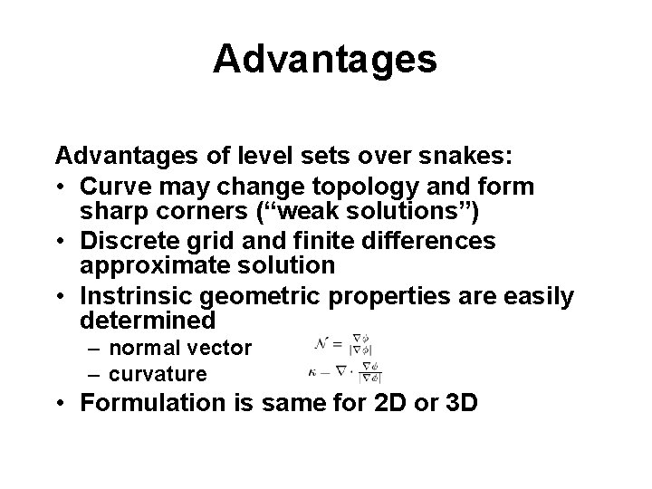 Advantages of level sets over snakes: • Curve may change topology and form sharp