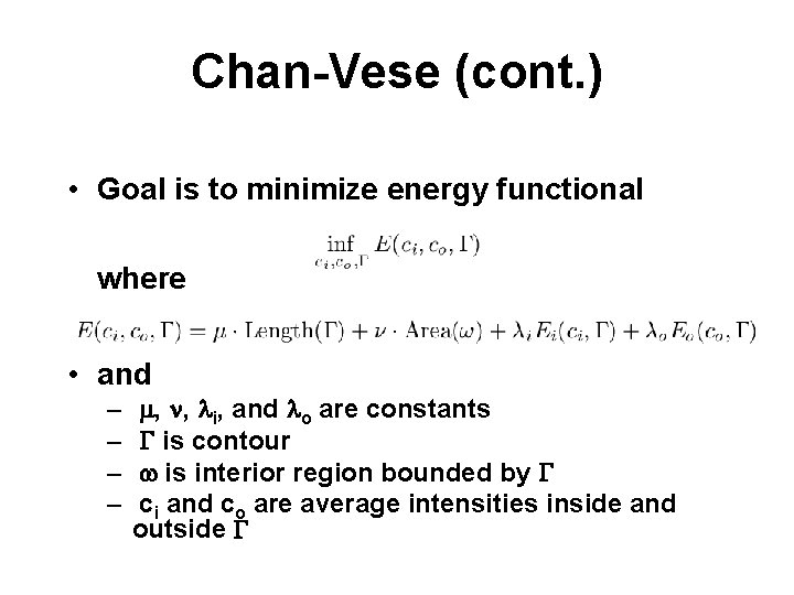 Chan-Vese (cont. ) • Goal is to minimize energy functional where • and –