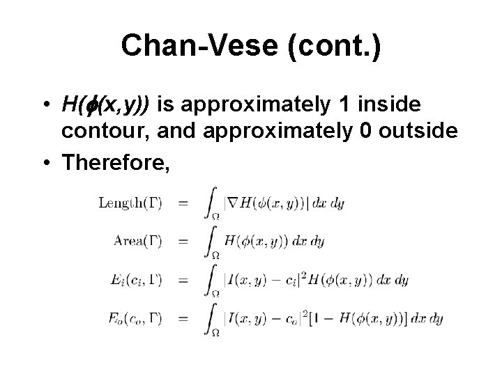 Chan-Vese (cont. ) • H(f(x, y)) is approximately 1 inside contour, and approximately 0