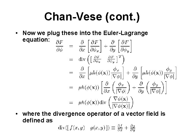 Chan-Vese (cont. ) • Now we plug these into the Euler-Lagrange equation: • where