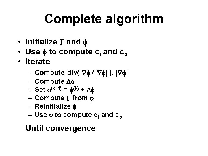 Complete algorithm • Initialize G and • Use to compute ci and co •