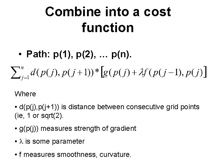 Combine into a cost function • Path: p(1), p(2), … p(n). Where • d(p(j),