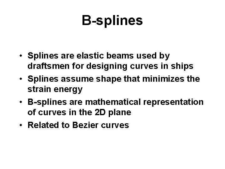 B-splines • Splines are elastic beams used by draftsmen for designing curves in ships