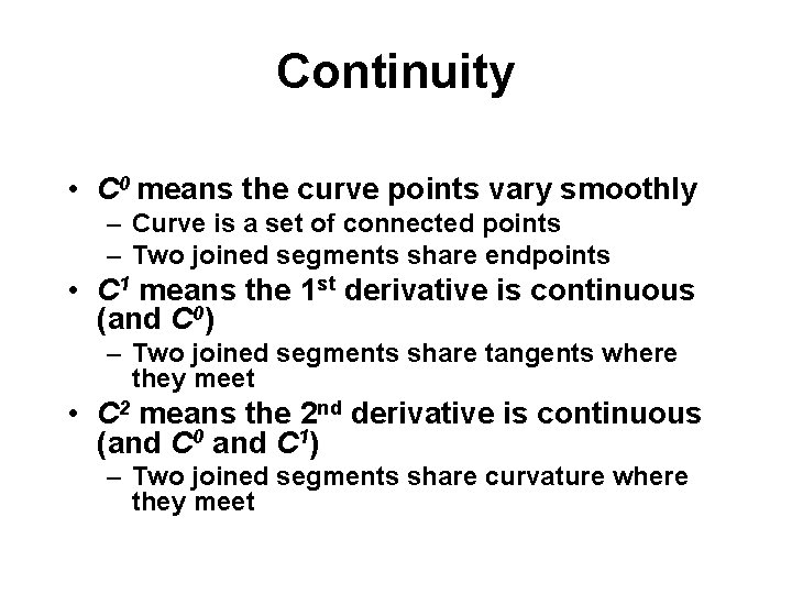 Continuity • C 0 means the curve points vary smoothly – Curve is a