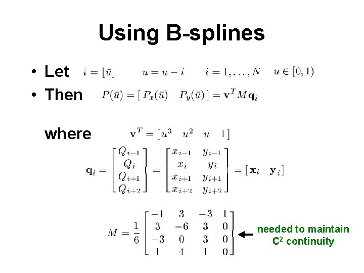 Using B-splines • Let • Then where needed to maintain C 2 continuity 