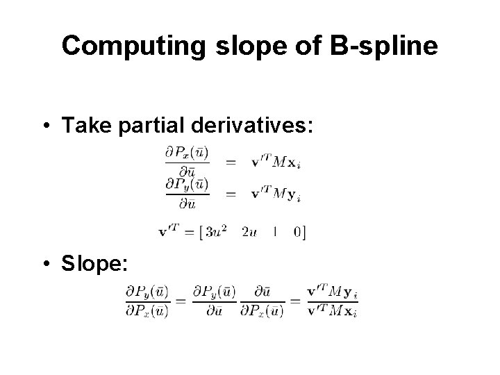 Computing slope of B-spline • Take partial derivatives: • Slope: 