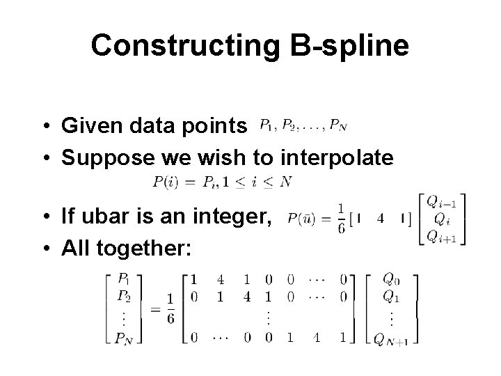 Constructing B-spline • Given data points • Suppose we wish to interpolate • If