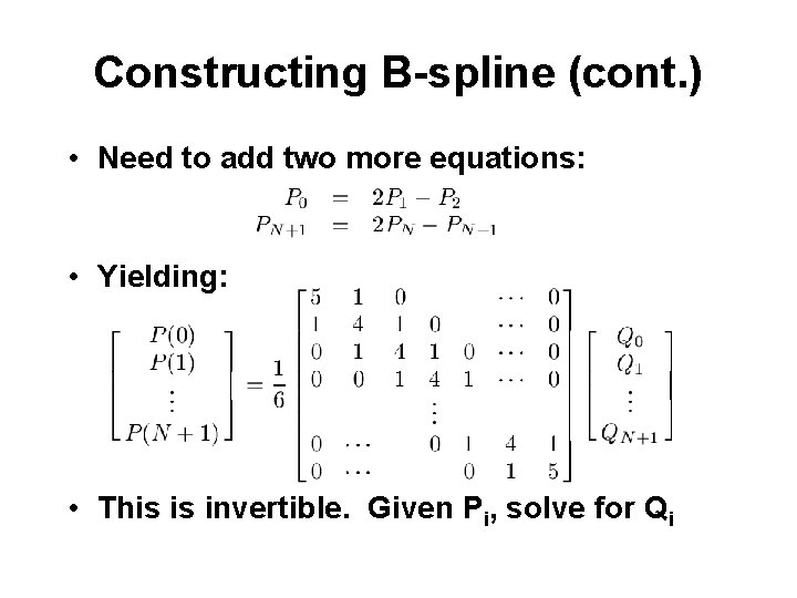 Constructing B-spline (cont. ) • Need to add two more equations: • Yielding: •