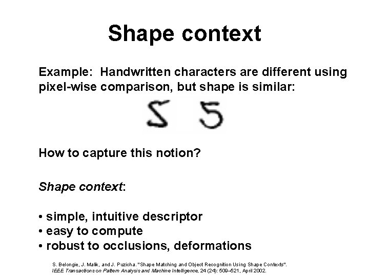 Shape context Example: Handwritten characters are different using pixel-wise comparison, but shape is similar: