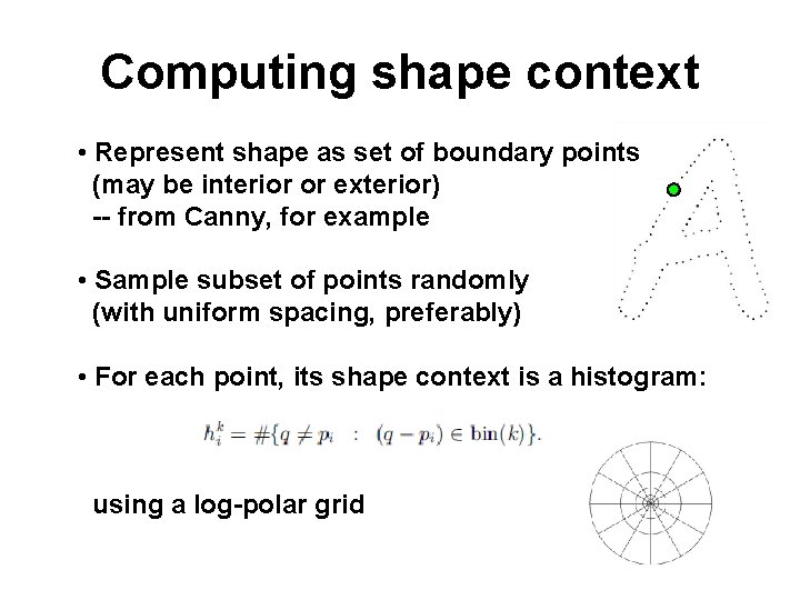 Computing shape context • Represent shape as set of boundary points (may be interior