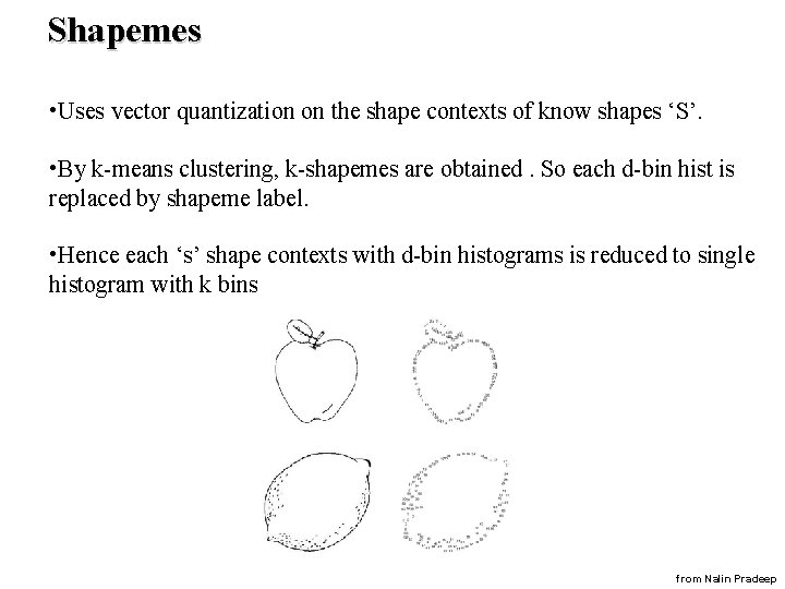 Shapemes • Uses vector quantization on the shape contexts of know shapes ‘S’. •