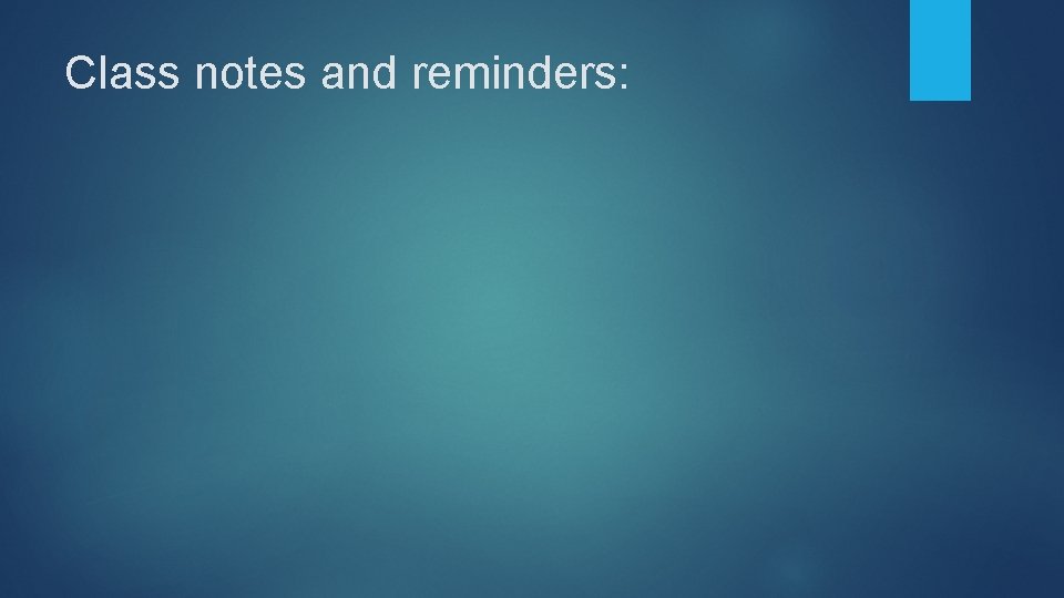 Class notes and reminders: 