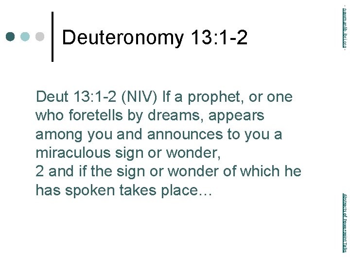 Abstracts of Powerpoint Talks Deut 13: 1 -2 (NIV) If a prophet, or one