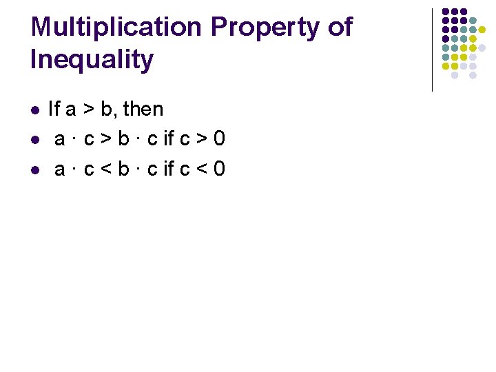 Multiplication Property of Inequality l l l If a > b, then a ·
