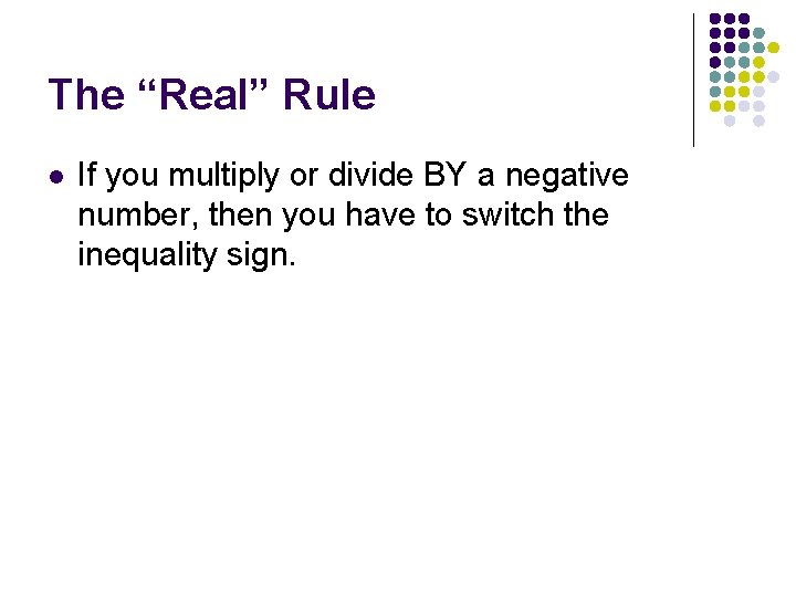 The “Real” Rule l If you multiply or divide BY a negative number, then