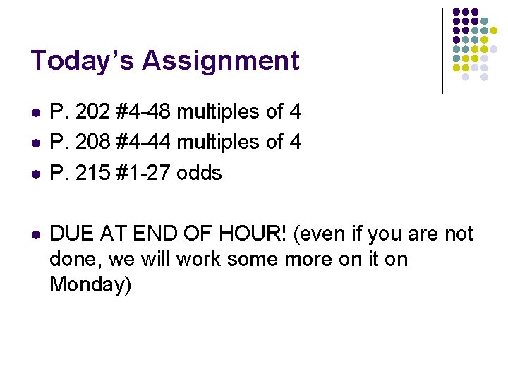 Today’s Assignment l l P. 202 #4 -48 multiples of 4 P. 208 #4