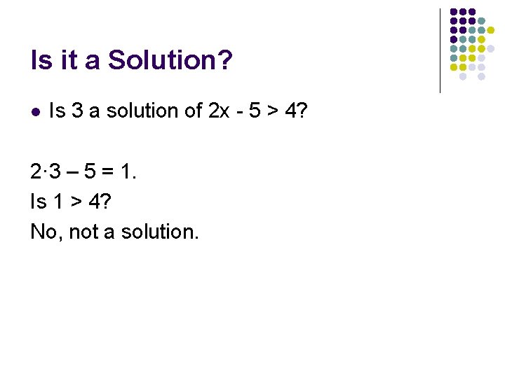 Is it a Solution? l Is 3 a solution of 2 x - 5