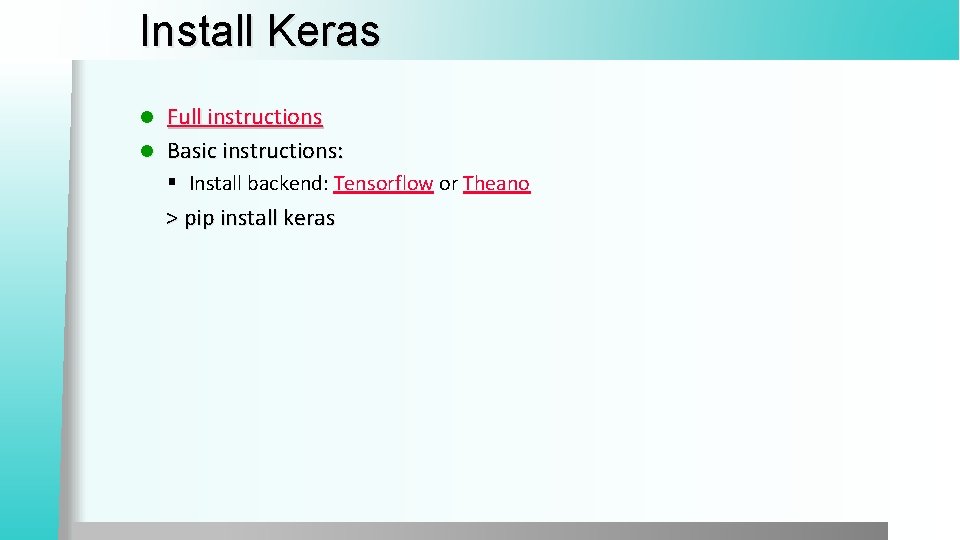 Install Keras Full instructions l Basic instructions: l § Install backend: Tensorflow or Theano